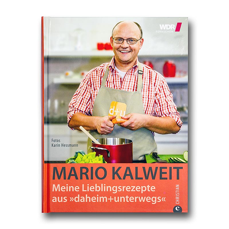 Mario Kalweit, Meine Lieblingsrezepte aus "daheim+unterwegs" WDR, 216 Seiten, 1