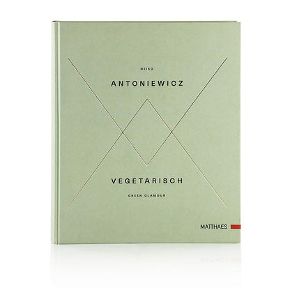 Vegetarisch - Green Glamour, Heiko Antoniewicz, Matthaes Verlag, 1 St