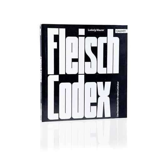 Fleisch Codex: Das Standardwerk für wahre Liebhaber, Ludwig Maurer, Callwey, 1 S